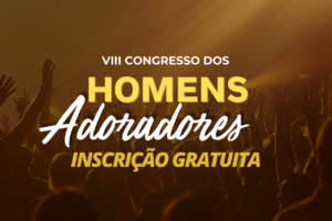 Congresso Homens Adoradores